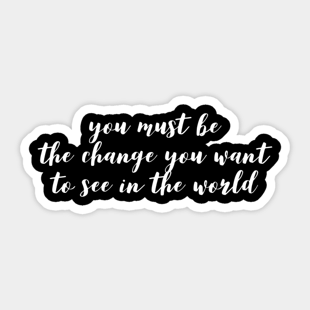 you must be the change you want to see in the world Sticker by GMAT